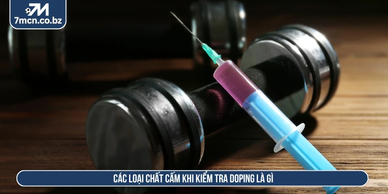 Các loại chất cấm khi kiểm tra doping là gì