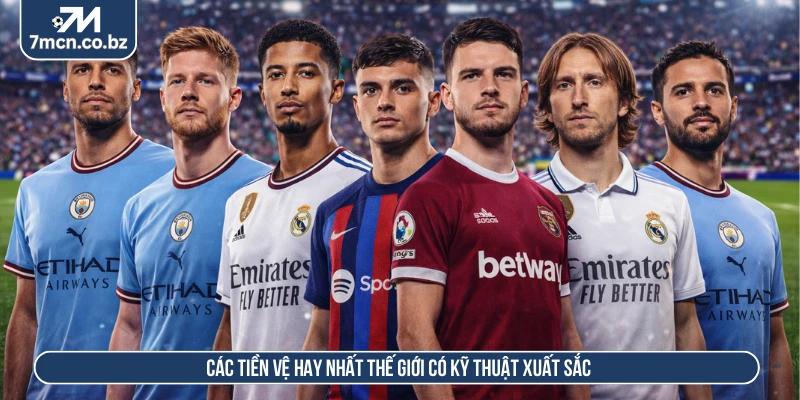 Các tiền vệ hay nhất thế giới có kỹ thuật xuất sắc