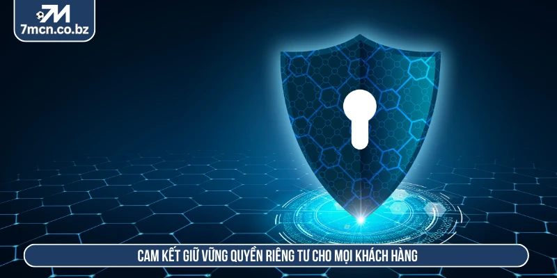 Cam kết giữ vững quyền riêng tư cho mọi khách hàng